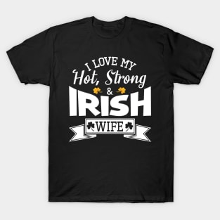 Happy Saint Patrick Day I Love My Hot Strong And Irish Wife T-Shirt